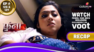 Fanaa - Ishq Mein Marjawan | Ep. 128 & 129 | Recap | Watch Exclusively On Voot