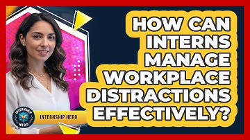 How Can Interns Manage Workplace Distractions Effectively?