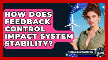 How Does Feedback Control Impact System Stability? - Electrical Engineering Essentials