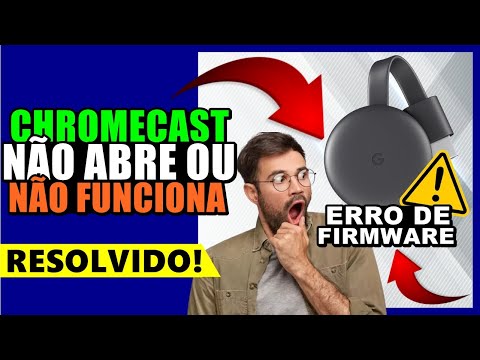 CHROMECAST NÃO FUNCIONA