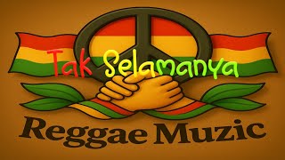 Tak Selamanya | Reggae Muzic
