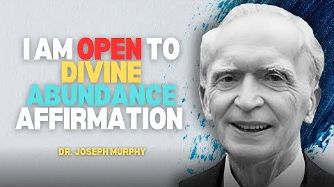 Dr Joseph Murphy - I Am Open To Divine Abundance Affirmation