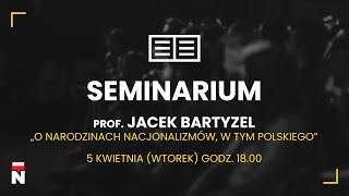 Prof. Jacek Bartyzel O Narodzinach Nacjonalizmów, W Tym Polskiego - Seminarium Idmn