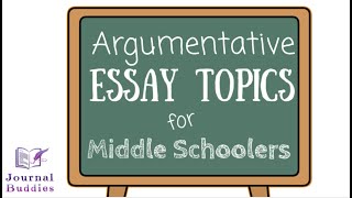 10 (of 33) Argumentative Essay Topics for Middle School