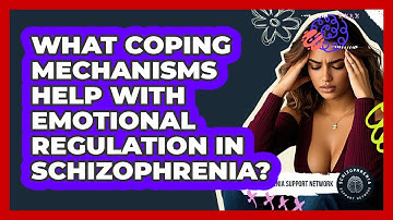 What Coping Mechanisms Help With Emotional Regulation In Schizophrenia?