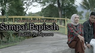 Lagu Minang Terbaru 2022 - Sampai Bapisah Nyawo Jo Badan - David Iztanbul ft Fauzana (Lirik)