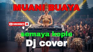 MUANI BUAYA,SEMAYA KOPLO ( DJ cover)