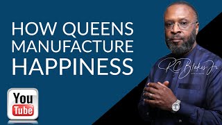 HOW QUEENS MANUFACTURE THEIR OWN HAPPINESS by RC Blakes