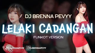 FUNKOT VIRAL - LELAKI CADANGAN T2 || BY DJ BRENNA PEVYY