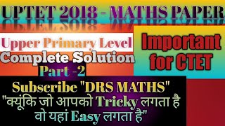 UPTET 2018 MATHS-   CTET revision & Complete Solution-Upper Primary Level || Part -2