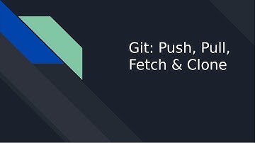 Git: Push, Pull, Fetch, Clone (with live demo)