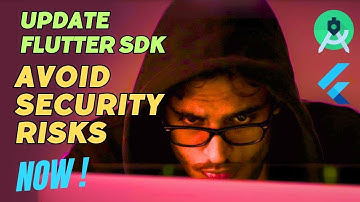 Update Flutter SDK to Avoid Security Risks Now!