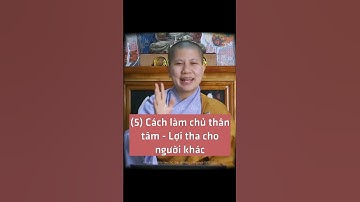 (5) Cách làm chủ thân tâm - Lợi tha cho người khác - SC. Giác Lệ Hiếu | Vườn An Yên