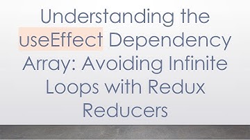 Understanding the useEffect Dependency Array: Avoiding Infinite Loops with Redux Reducers