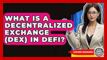 What Is A Decentralized Exchange (DEX) In DeFi? - Learn About Libertarianism