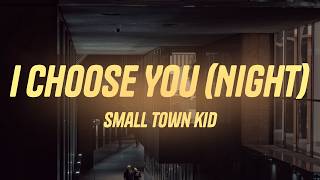 Small Town Kid - I Choose You (Night) (Lyrics)