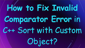 How to Fix Invalid Comparator Error in C++ Sort with Custom Object?