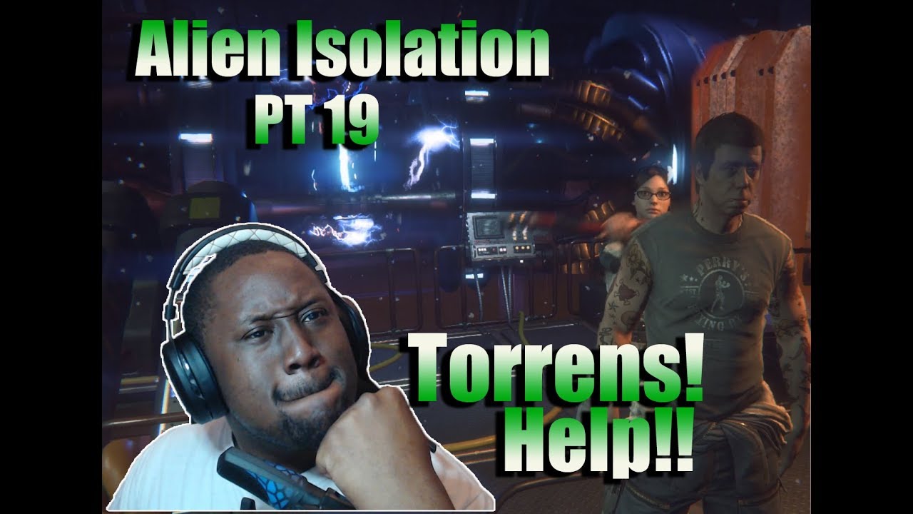 Let's Play: Alien Isolation pt 19 - Torrens! HELP!!