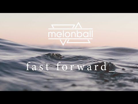 MELONBALL - FAST FORWARD (OFFICIAL VIDEO)