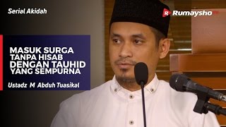 Serial Akidah : Masuk Surga Tanpa Hisab dengan TAUHID yang sempurna - Ustadz M Abduh Tuasikal