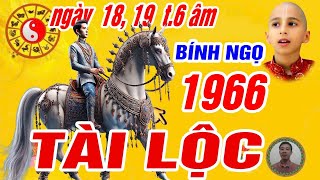 Tài Lộc Tuổi Bính Ngọ 1966 Ngày 18, 19 Tháng 6 Âm, Trời Thương Phật Độ Có Tiền Có Bạc