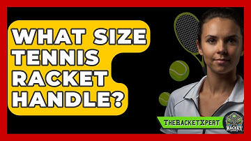 What Size Tennis Racket Handle? - The Racket Xpert