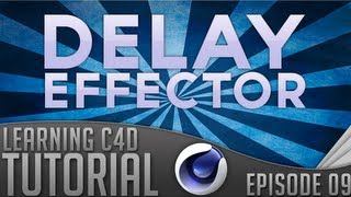 Learning Cinema 4D - #9 | Delay Effector!