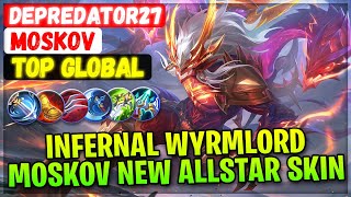 Infernal Wyrmlord Moskov, New ALLSTAR Skin Gameplay [ Top Global Moskov ] depredator27 Mobile Legend
