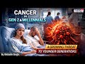 Why Are Millennials & Gen Z Getting Cancer? (The Alarming Truth)| #GenZ #worldcancerday