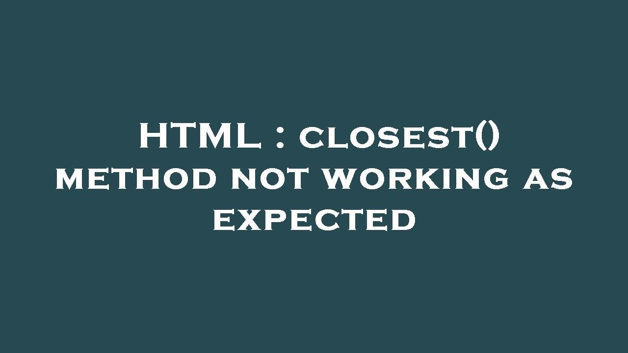HTML : closest() method not working as expected - YouTube