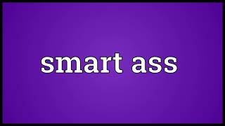 Smart ass Meaning