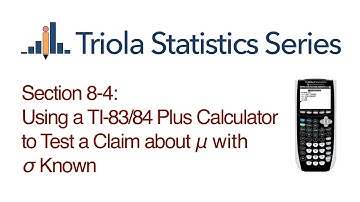 TI 83/84 Section 8-4: Using a TI 83/84 to Test a Claim About Mean with Std. Dev. Known