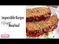 OH! SO Delicious!! Impossible Burger Vegan Meatloaf | Quick & Easy But VERY Satisfying!!