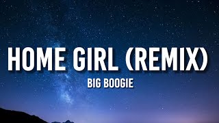 Big Boogie - Home Girl (Remix) [Lyrics] Told her, baby, bend it over and show that cat [TikTok Song]