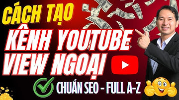 Cách Tạo Kênh Youtube Kiếm Tiền View Ngoại Chuẩn SEO Mới Nhất 2026(Full A-Z)