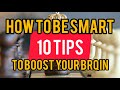 How to become smarter the best 10 tips to boost your brain