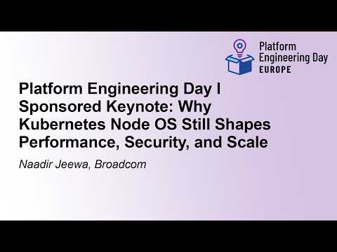 Platform Engineering Day l Sponsored Keynote: Why Kubernetes Node OS Still Shapes Pe... Naadir Jeewa