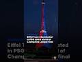 Eiffel Tower illuminated in PSG colors ahead of Champions League final