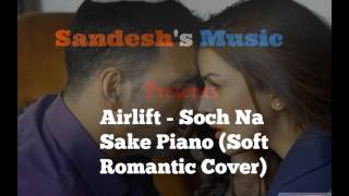 Airlift - Soch Na sake - Soft Piano Romantic Cover ! FULL Song ! screenshot 2