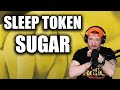 REACTION to SLEEP TOKEN (Sugar) 🍨🍩🍪