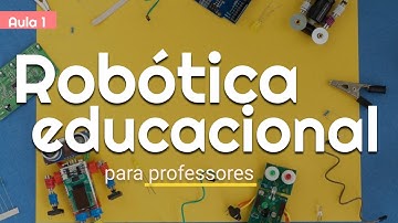 [Aula 01] Curso de Robótica Educacional do ProfAntenado