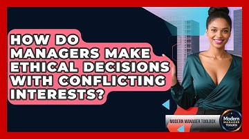 How Do Managers Make Ethical Decisions With Conflicting Interests? - Modern Manager Toolbox