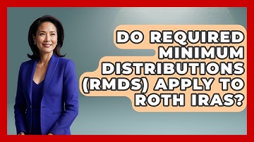 Do Required Minimum Distributions (RMDs) Apply To Roth IRAs? - Get Retirement Help