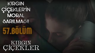 Kırgın Çiçekler 57.Bölüm - Moral Sarılması - Birbirine Kenetlenen Çiçekler