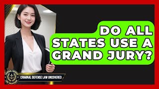 Do All States Use A Grand Jury? - Criminal Defense Law Uncovered