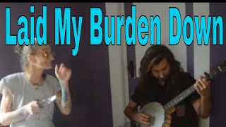 Laid My Burden Down - Dusty Whytis &amp; Spoon Lady