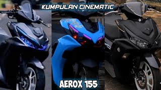 Kumpulan Cinematic Aerox  155cc! ||kumpulan cinematic tiktok 🔥