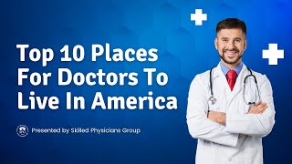 Top 10 Places For Physicians To Live In America