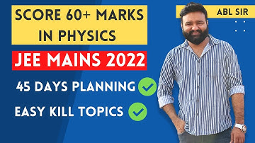 Strategy to score 60+ marks in JEE 2023 Physics | Easy kill topics in Physics