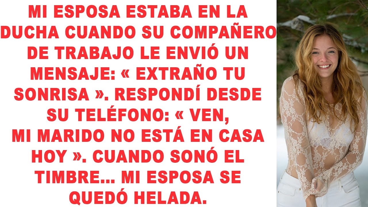 Mi esposa estaba en la ducha cuando su compañero de trabajo le envió un mensaje: «Extraño tu sonrisa